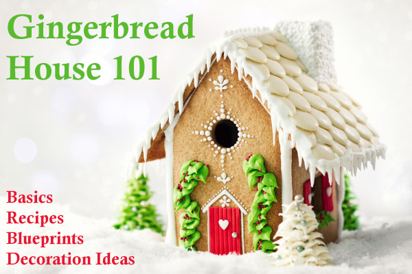 Gingerbread House 101 - Recipes, Templates, Decorating Ideas and More