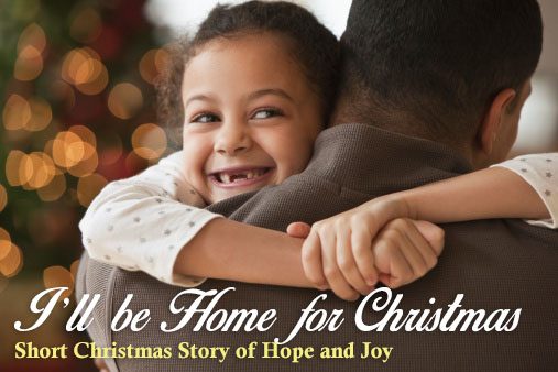 I'll be Home for Christmas - Short Christmas Story of Hope and Joy