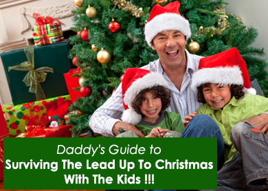 Daddy's Guide to Surviving The Lead Up To Christmas With The Kids !!!